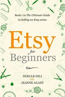 Etsy for Beginners: Book 1 in The Ultimate Guide to Selling on Etsy